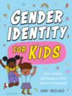 Gender Identity for Kids : Find Yourself, Understand Others and Respect Everybody - Book