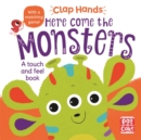 Clap Hands: Here Come the Monsters : A touch-and-feel board book - Book