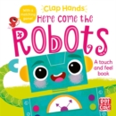 Clap Hands: Here Come the Robots : A touch-and-feel board book - Book