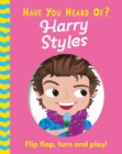Have You Heard Of?: Harry Styles : Flip Flap, Turn and Play! - Book