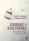 Courage in Healthcare : A Necessary Virtue or Warning Sign? - Book