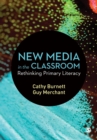 New Media in the Classroom : Rethinking Primary Literacy - Book