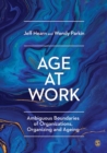 Age at Work : Ambiguous Boundaries of Organizations, Organizing and Ageing - eBook