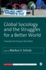 Global Sociology and the Struggles for a Better World : Towards the Futures We Want - Book