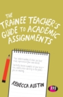 The Trainee Teacher's Guide to Academic Assignments - Book