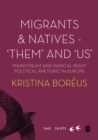 Migrants and Natives - 'Them' and 'Us' : Mainstream and Radical Right Political Rhetoric in Europe - Book