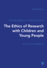 The Ethics of Research with Children and Young People : A Practical Handbook - Book
