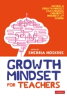 Growth Mindset for Teachers : Growing learners in the classroom - eBook