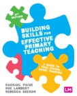 Building Skills for Effective Primary Teaching : A guide to your school based training - Book
