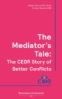 The Mediator's Tale : The CEDR Story of Better Conflicts - Book