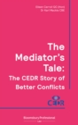 The Mediator's Tale : The CEDR Story of Better Conflicts - eBook