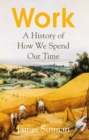 Work : A History of How We Spend Our Time - Book