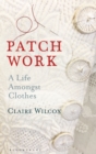 Patch Work : A Life Amongst Clothes - eBook