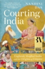 Courting India : England, Mughal India and the Origins of Empire - Book