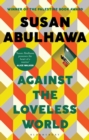 Against the Loveless World : Winner of the Palestine Book Award - Book