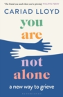 You Are Not Alone : a new way to grieve - Book