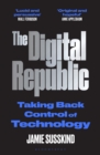 The Digital Republic : Taking Back Control of Technology - Book