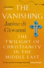 The Vanishing : The Twilight of Christianity in the Middle East - Book
