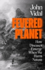 Fevered Planet : How Diseases Emerge When We Harm Nature - eBook