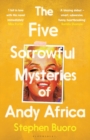 The Five Sorrowful Mysteries of Andy Africa : Shortlisted for the Nero Book Awards 2023 - Book