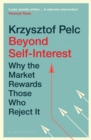 Beyond Self-Interest : Why the Market Rewards Those Who Reject It - Book