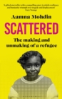 Scattered : The Making and Unmaking of a Refugee - eBook