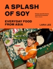 A Splash of Soy : Everyday Food from Asia - Book