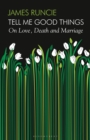 Tell Me Good Things : On Love, Death and Marriage - Book