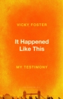 It Happened Like This : My Testimony - eBook