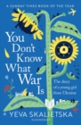 You Don't Know What War Is : The Diary of a Young Girl From Ukraine - Book