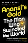 Anansi's Gold : The Man Who Swindled the World - eBook