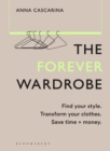 The Forever Wardrobe : Find your style. Transform your clothes. Save time and money. - eBook