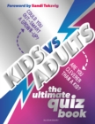 Kids vs Adults: The Ultimate Family Quiz Book - Book