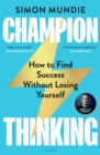 Champion Thinking : How to Find Success Without Losing Yourself - eBook