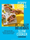 Poppy Cooks: The Actually Delicious Slow Cooker Cookbook : Step up your slow cooking with 90 effortless, flavour-packed recipes - eBook