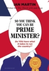 So You Think You Can Be Prime Minister - Book