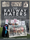 The Railway Haters : Opposition To Railways, From the 19th to 21st Centuries - eBook