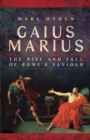 Gaius Marius : The Rise and Fall of Rome's Saviour - eBook