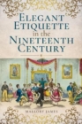 Elegant Etiquette in the Nineteenth Century - Book