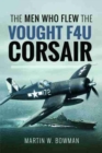 The Men Who Flew the Vought F4U Corsair - Book