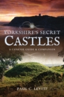 Yorkshire's Secret Castles : A Concise Guide & Companion - eBook