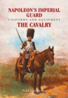 Napoleon's Imperial Guard Uniforms and Equipment : The Cavalry - Book