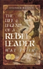 The Life & Legend of a Rebel Leader: Wat Tyler - eBook