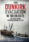 The Dunkirk Evacuation in 100 Objects : The Story Behind Operation Dynamo in 1940 - eBook