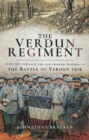 The Verdun Regiment : Into the Furnace: The 151st Infantry Regiment in the Battle of Verdun 1916 - eBook