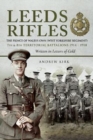 Leeds Rifles : The Prince of Wales's Own (West Yorkshire Regiment ) 7th and 8th Territorial Battalions 1914 - 1918: Written in Letters of Gold - Book