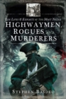 The Lives & Exploits of the Most Noted Highwaymen, Rogues and Murderers - eBook