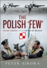 The Polish 'Few' : Polish Airmen in the Battle of Britain - eBook
