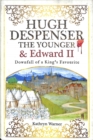 Hugh Despenser the Younger and Edward II : Downfall of a King's Favourite - Book