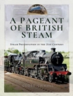 A Pageant of British Steam : Steam Preservation in the 21st Century - Book